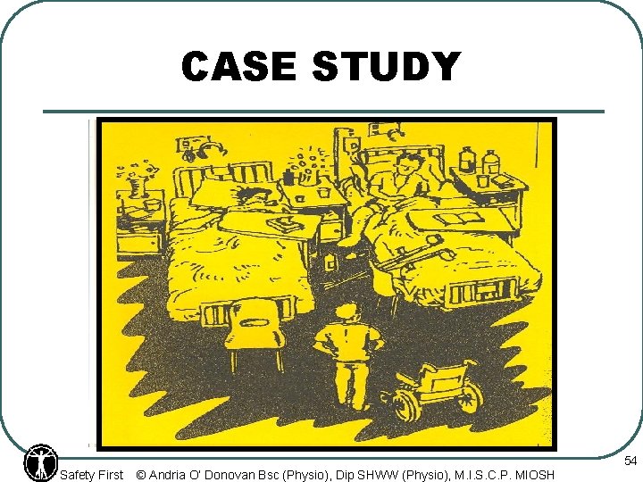 CASE STUDY Safety First © Andria O’ Donovan Bsc (Physio), Dip SHWW (Physio), M.