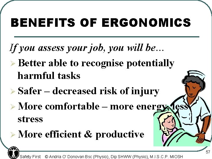 BENEFITS OF ERGONOMICS If you assess your job, you will be… Ø Better able