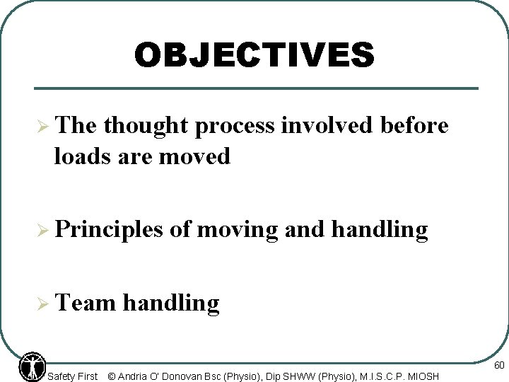 OBJECTIVES Ø The thought process involved before loads are moved Ø Principles Ø Team