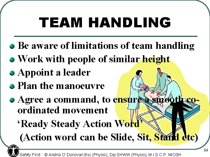 TEAM HANDLING Be aware of limitations of team handling Work with people of similar