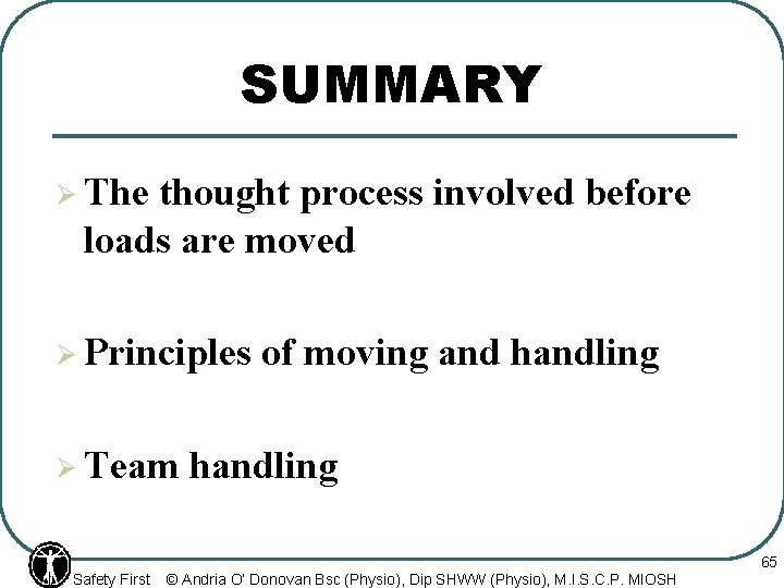 SUMMARY Ø The thought process involved before loads are moved Ø Principles Ø Team