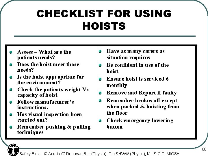 CHECKLIST FOR USING HOISTS Assess – What are the patients needs? Does the hoist