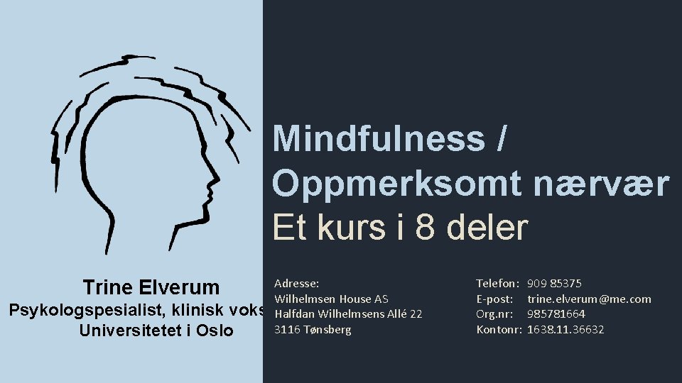 Mindfulness / Oppmerksomt nærvær Et kurs i 8 deler Adresse: Wilhelmsen House AS Psykologspesialist,