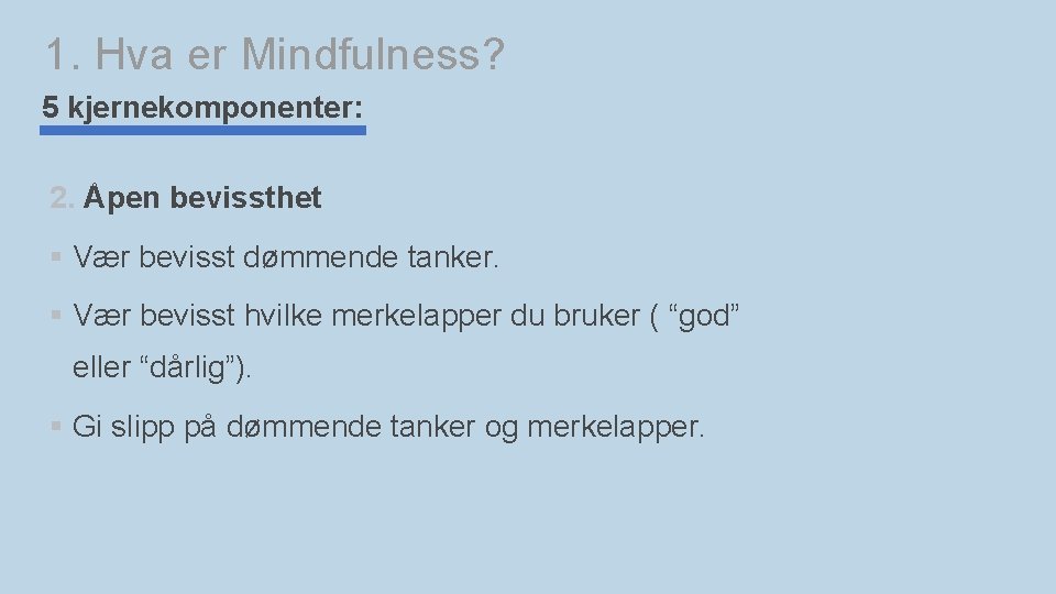 1. Hva er Mindfulness? 5 kjernekomponenter: 2. Åpen bevissthet § Vær bevisst dømmende tanker.