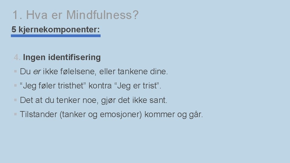 1. Hva er Mindfulness? 5 kjernekomponenter: 4. Ingen identifisering § Du er ikke følelsene,