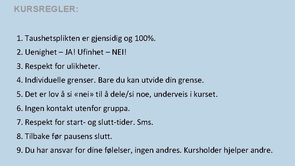 KURSREGLER: 1. Taushetsplikten er gjensidig og 100%. 2. Uenighet – JA! Ufinhet – NEI!