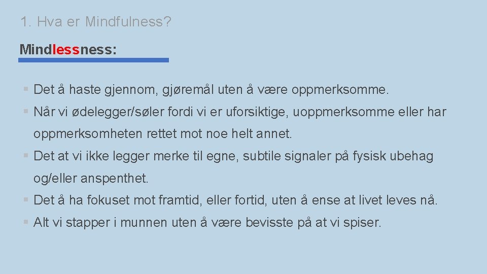 1. Hva er Mindfulness? Mindlessness: § Det å haste gjennom, gjøremål uten å være