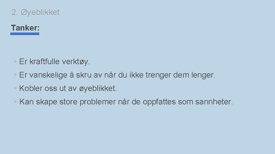 2. Øyeblikket Tanker: § Er kraftfulle verktøy. § Er vanskelige å skru av når