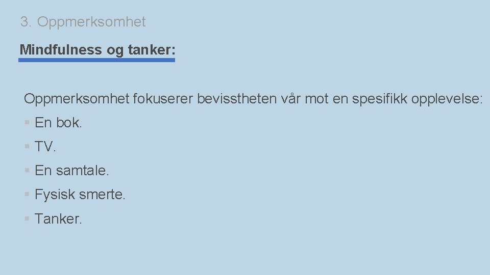 3. Oppmerksomhet Mindfulness og tanker: Oppmerksomhet fokuserer bevisstheten vår mot en spesifikk opplevelse: §