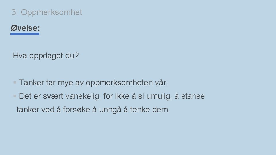 3. Oppmerksomhet Øvelse: Hva oppdaget du? § Tanker tar mye av oppmerksomheten vår. §