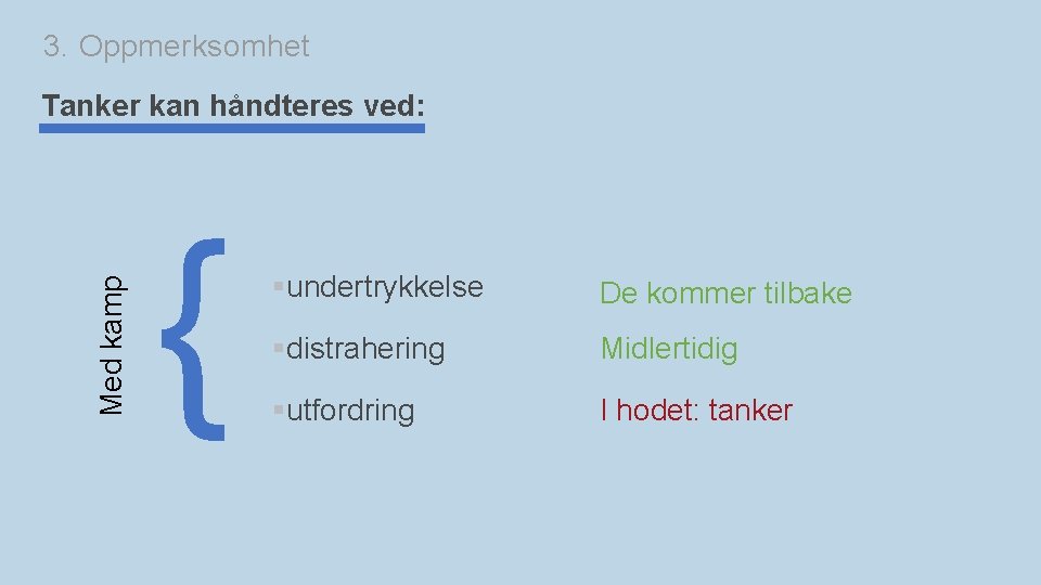 3. Oppmerksomhet Med kamp Tanker kan håndteres ved: { §undertrykkelse De kommer tilbake §distrahering