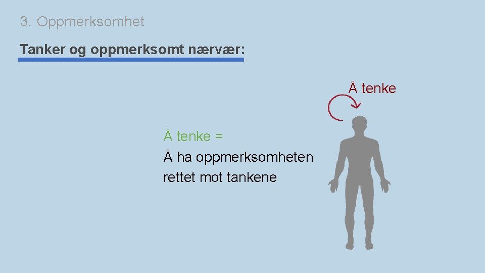 3. Oppmerksomhet Tanker og oppmerksomt nærvær: Å tenke = Å ha oppmerksomheten rettet mot