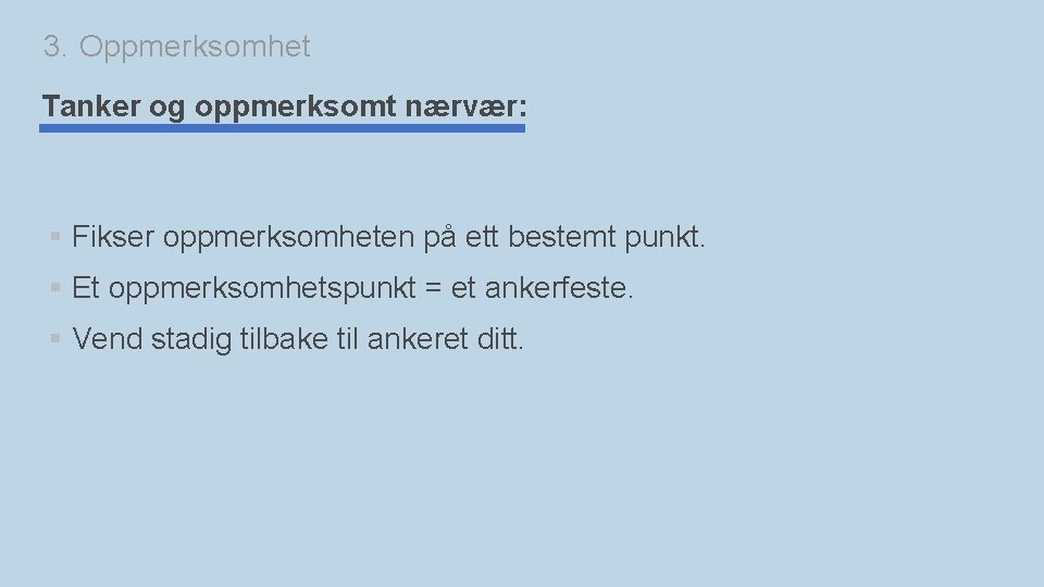 3. Oppmerksomhet Tanker og oppmerksomt nærvær: § Fikser oppmerksomheten på ett bestemt punkt. §