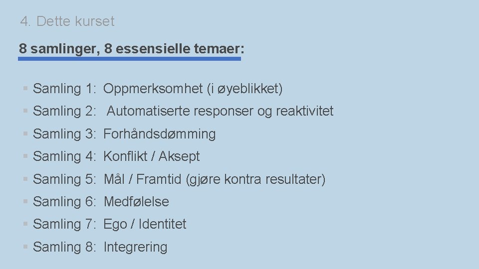 4. Dette kurset 8 samlinger, 8 essensielle temaer: § Samling 1: Oppmerksomhet (i øyeblikket)