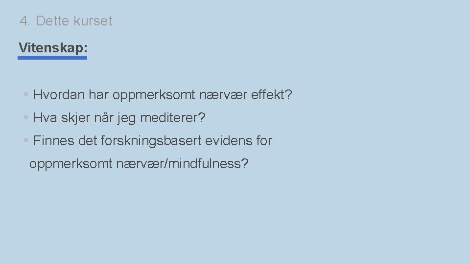 4. Dette kurset Vitenskap: § Hvordan har oppmerksomt nærvær effekt? § Hva skjer når