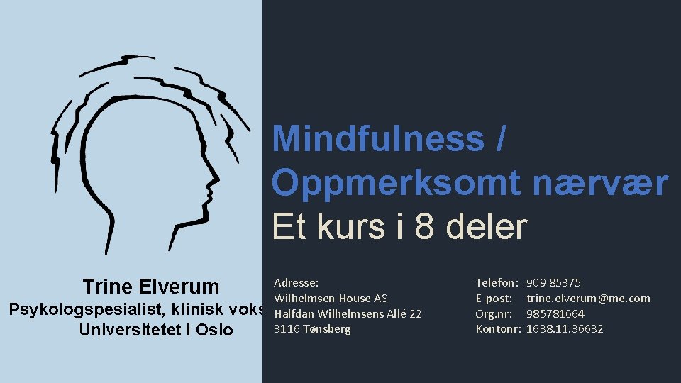 Mindfulness / Oppmerksomt nærvær Et kurs i 8 deler Adresse: Wilhelmsen House AS Psykologspesialist,