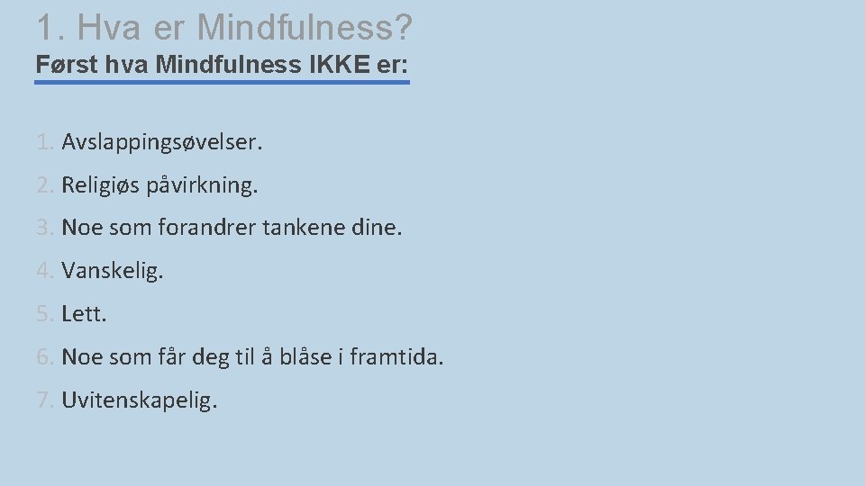 1. Hva er Mindfulness? Først hva Mindfulness IKKE er: 1. Avslappingsøvelser. 2. Religiøs påvirkning.