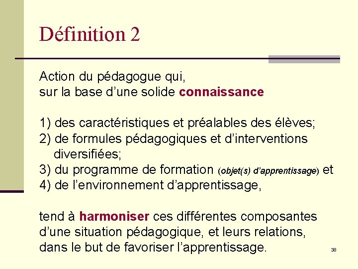 Définition 2 Action du pédagogue qui, sur la base d’une solide connaissance 1) des