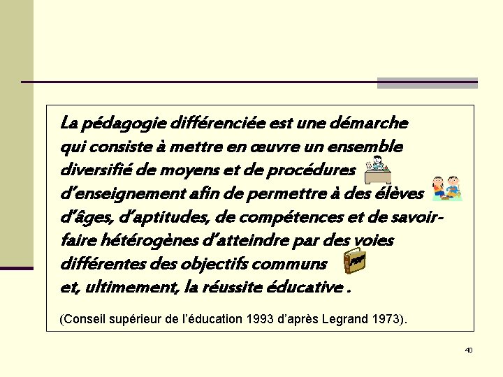 La pédagogie différenciée est une démarche qui consiste à mettre en œuvre un ensemble