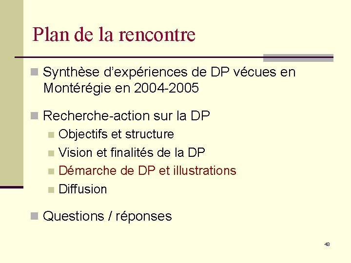 Plan de la rencontre n Synthèse d’expériences de DP vécues en Montérégie en 2004
