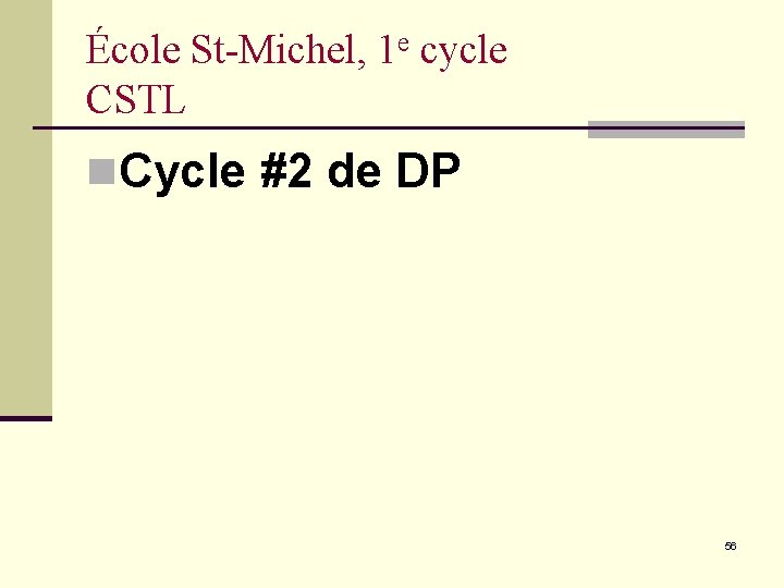 École St-Michel, 1 e cycle CSTL n. Cycle #2 de DP 56 