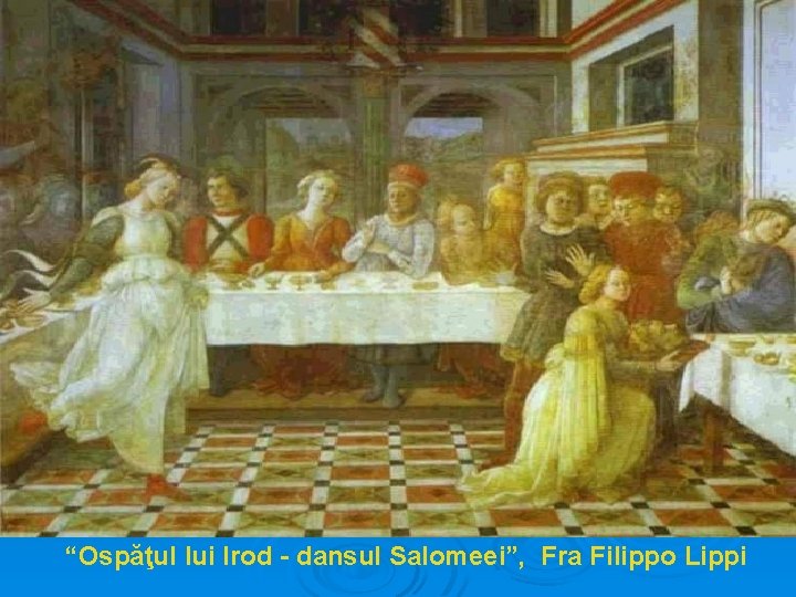 “Ospăţul lui Irod - dansul Salomeei”, Fra Filippo Lippi 