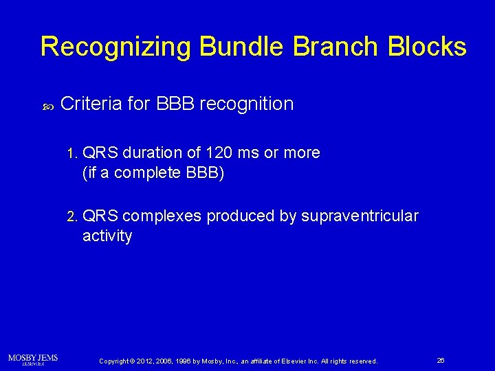 Recognizing Bundle Branch Blocks Criteria for BBB recognition 1. QRS duration of 120 ms
