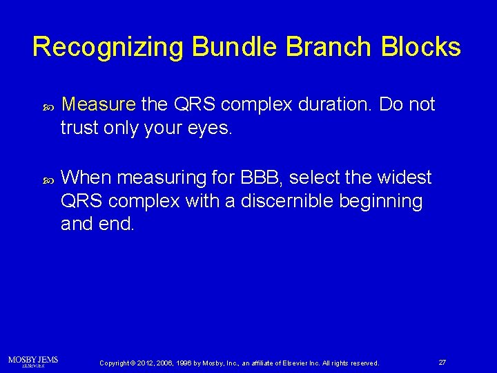 Recognizing Bundle Branch Blocks Measure the QRS complex duration. Do not trust only your