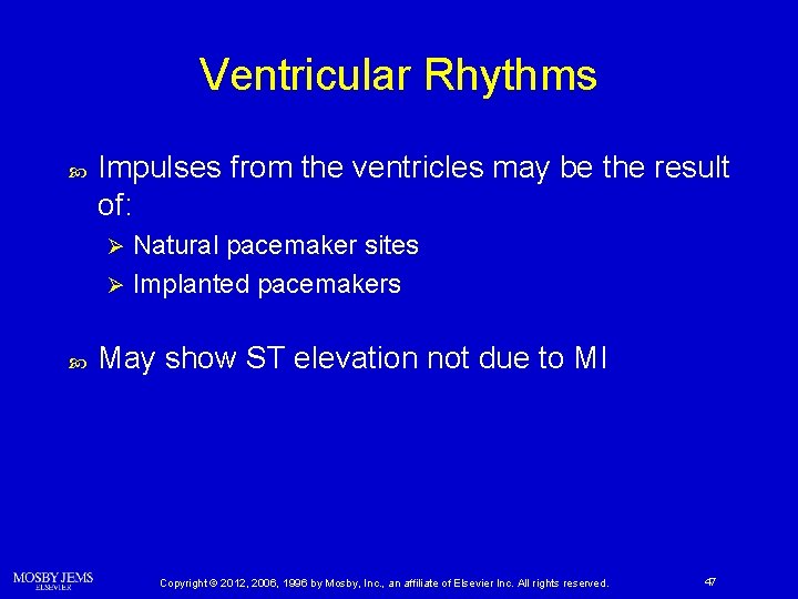 Ventricular Rhythms Impulses from the ventricles may be the result of: Natural pacemaker sites