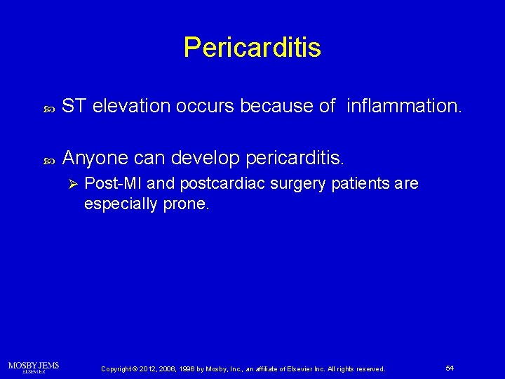 Pericarditis ST elevation occurs because of inflammation. Anyone can develop pericarditis. Ø Post-MI and