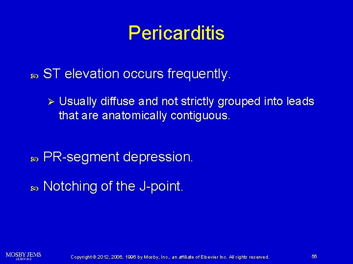 Pericarditis ST elevation occurs frequently. Ø Usually diffuse and not strictly grouped into leads