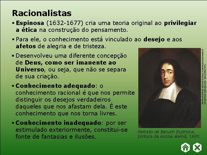 Racionalistas § Para ele, o conhecimento está vinculado ao desejo e aos afetos de