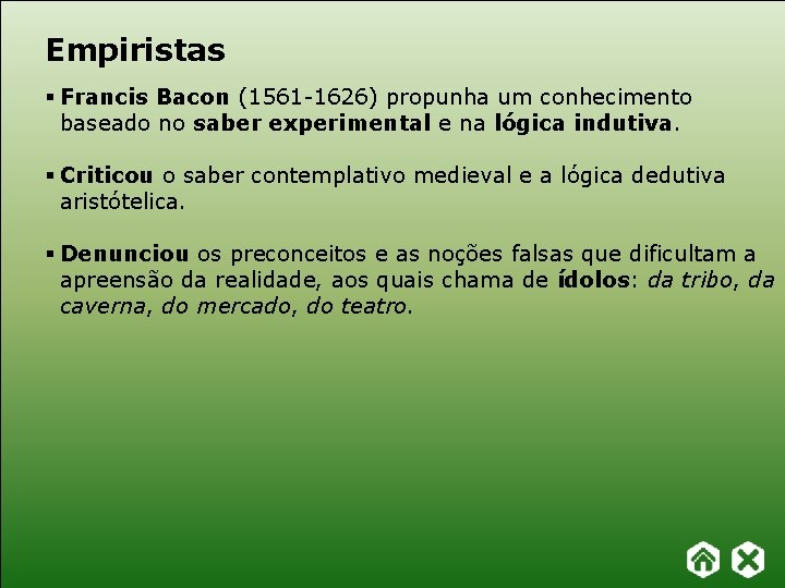 Empiristas § Francis Bacon (1561 -1626) propunha um conhecimento baseado no saber experimental e