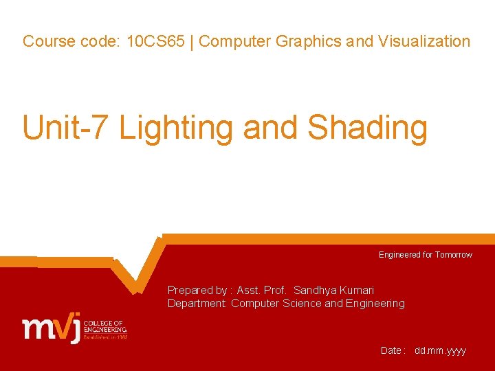 Engineered for Tomorrow Course code: 10 CS 65 | Computer Graphics and Visualization Unit-7