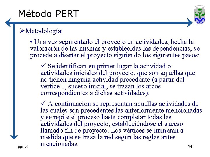 Método PERT ØMetodología: • Una vez segmentado el proyecto en actividades, hecha la valoración