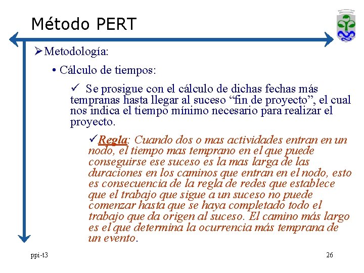 Método PERT ØMetodología: • Cálculo de tiempos: ü Se prosigue con el cálculo de