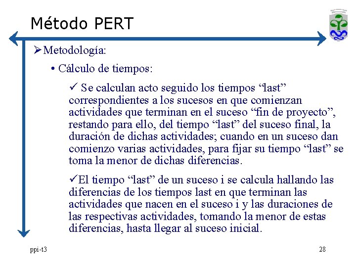 Método PERT ØMetodología: • Cálculo de tiempos: ü Se calculan acto seguido los tiempos