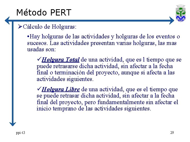 Método PERT ØCálculo de Holguras: • Hay holguras de las actividades y holguras de