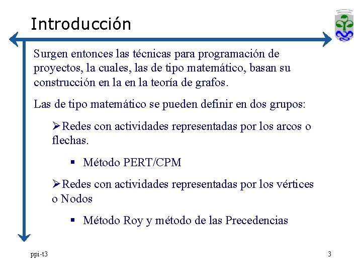 Introducción Surgen entonces las técnicas para programación de proyectos, la cuales, las de tipo