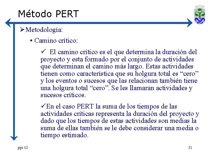 Método PERT ØMetodología: • Camino crítico: ü El camino crítico es el que determina