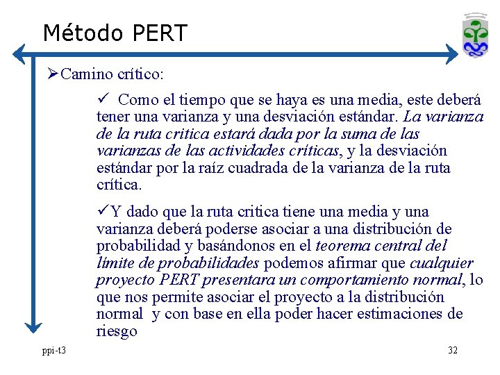 Método PERT ØCamino crítico: ü Como el tiempo que se haya es una media,