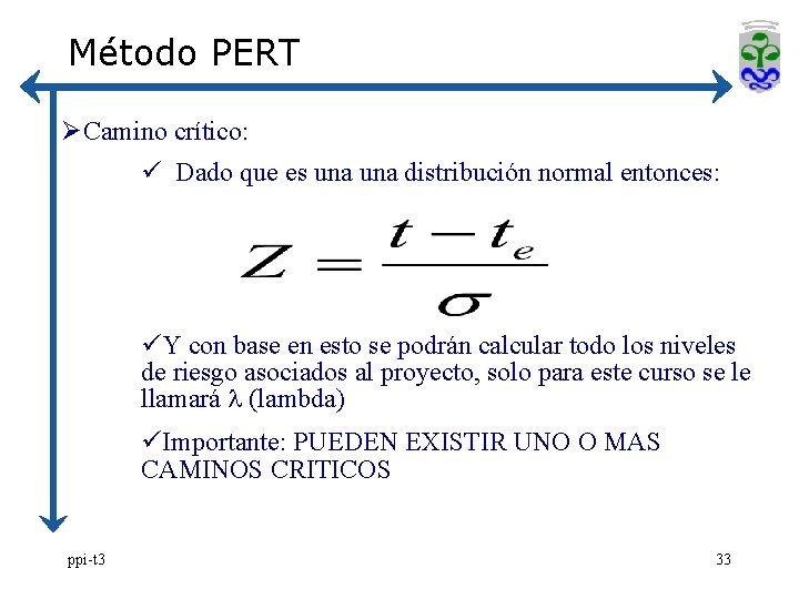 Método PERT ØCamino crítico: ü Dado que es una distribución normal entonces: üY con