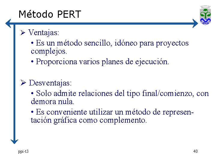 Método PERT Ø Ventajas: • Es un método sencillo, idóneo para proyectos complejos. •