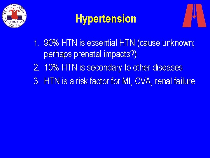 Hypertension 1. 90% HTN is essential HTN (cause unknown; perhaps prenatal impacts? ) 2.