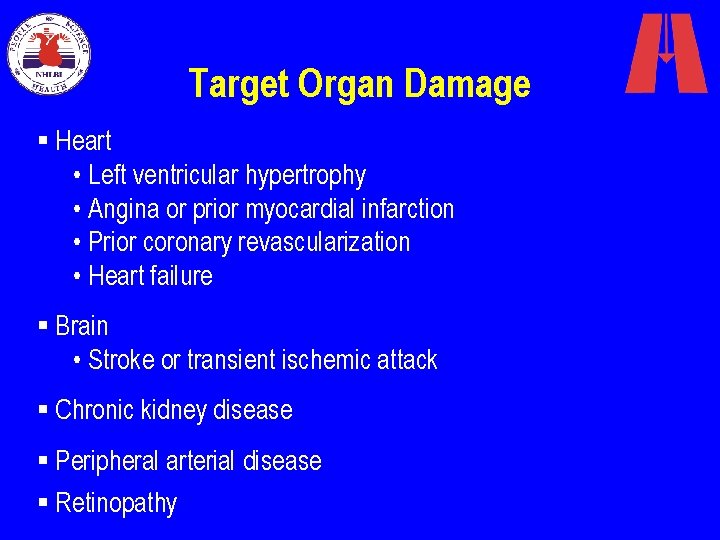 Target Organ Damage § Heart • Left ventricular hypertrophy • Angina or prior myocardial