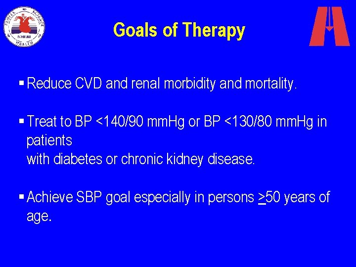 Goals of Therapy § Reduce CVD and renal morbidity and mortality. § Treat to