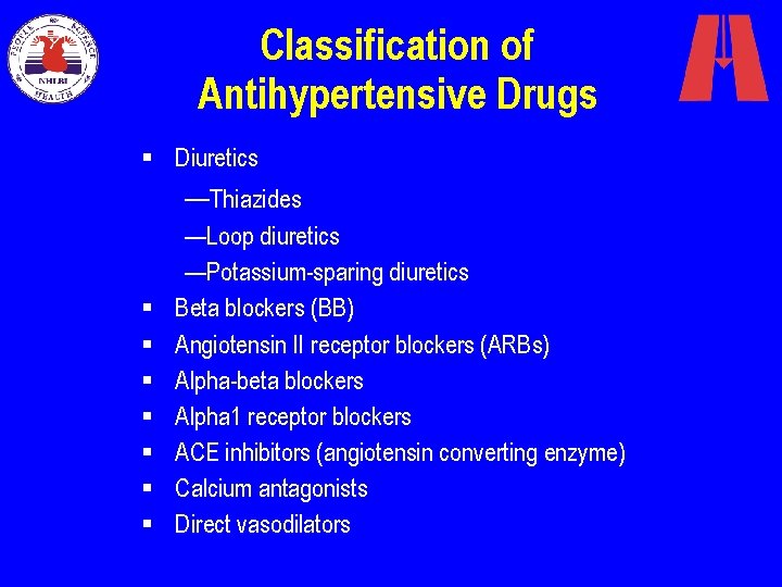 Classification of Antihypertensive Drugs § Diuretics —Thiazides § § § § —Loop diuretics —Potassium-sparing