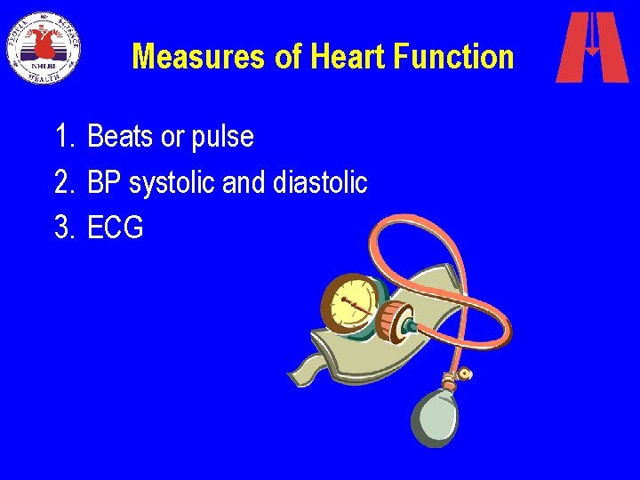 Measures of Heart Function 1. Beats or pulse 2. BP systolic and diastolic 3.