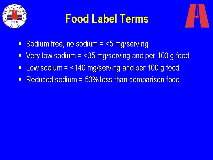 Food Label Terms § § Sodium free, no sodium = <5 mg/serving Very low