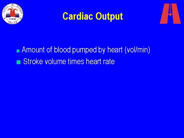 Cardiac Output ■ Amount of blood pumped by heart (vol/min) ■ Stroke volume times